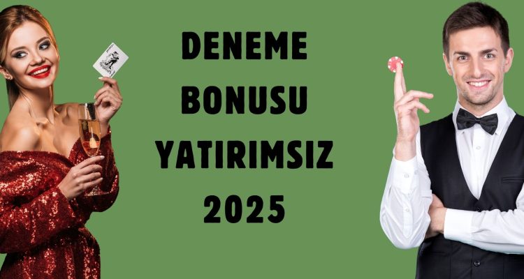Deneme Bonusu Yatırımsız 2025
